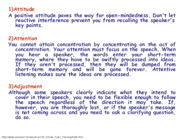 1)Attitude A positive attitude paves the way for open-mindedness. Don't let reactive