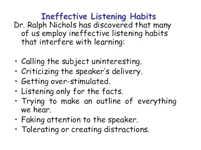 Ineffective Listening Habits Dr. Ralph Nichols has discovered that many of us