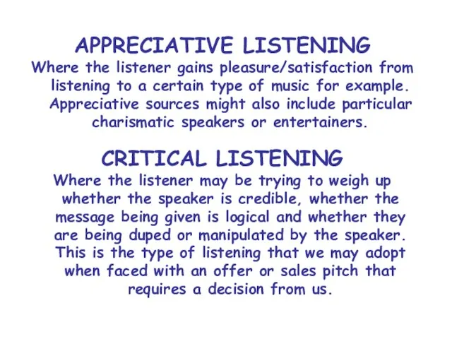 APPRECIATIVE LISTENING Where the listener gains pleasure/satisfaction from listening to a certain
