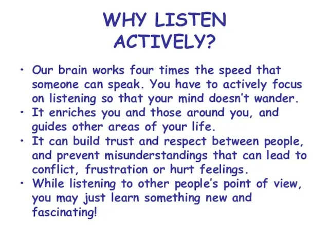 WHY LISTEN ACTIVELY? Our brain works four times the speed that someone