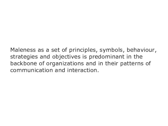 Maleness as a set of principles, symbols, behaviour, strategies and objectives is