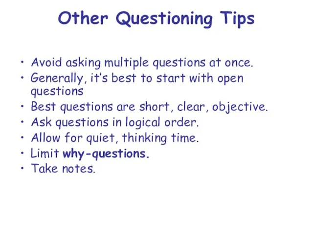 Other Questioning Tips Avoid asking multiple questions at once. Generally, it’s best