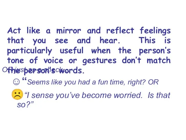 Act like a mirror and reflect feelings that you see and hear.
