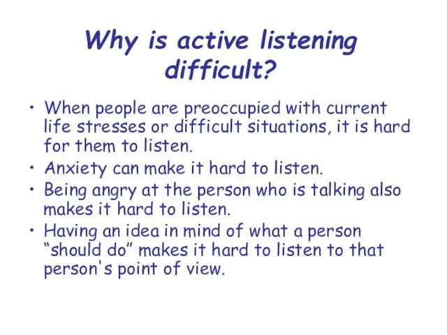 Why is active listening difficult? When people are preoccupied with current life