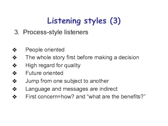 Listening styles (3) 3. Process-style listeners People oriented The whole story first