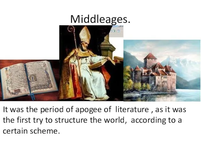 Middleages. It was the period of apogee of literature , as it