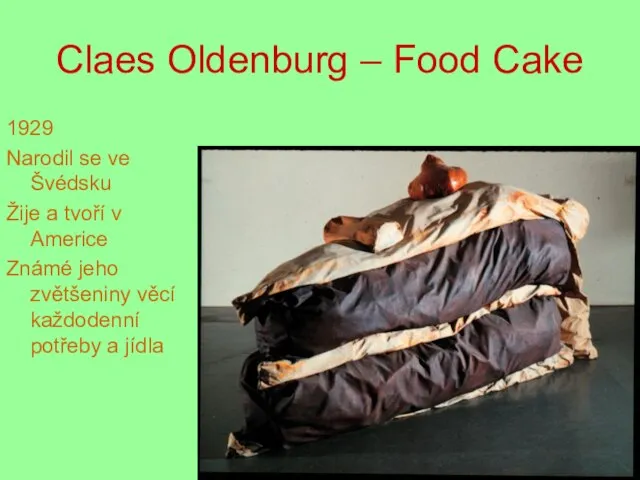 Claes Oldenburg – Food Cake 1929 Narodil se ve Švédsku Žije a