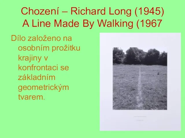 Chození – Richard Long (1945) A Line Made By Walking (1967 Dílo