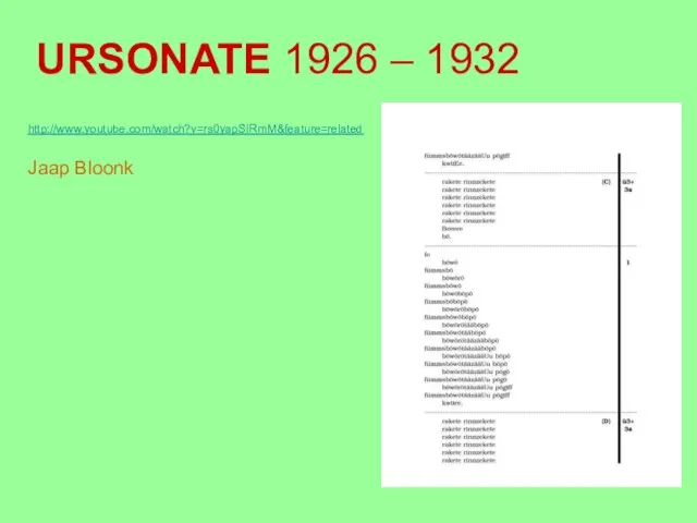 URSONATE 1926 – 1932 http://www.youtube.com/watch?v=rs0yapSIRmM&feature=related Jaap Bloonk
