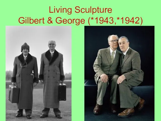 Living Sculpture Gilbert & George (*1943,*1942)