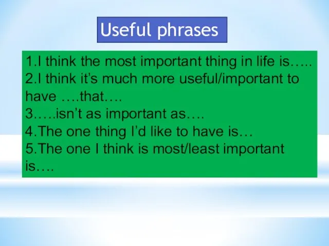 1.I think the most important thing in life is….. 2.I think it’s