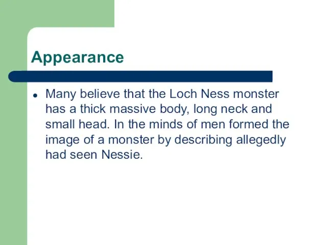 Appearance Many believe that the Loch Ness monster has a thick massive