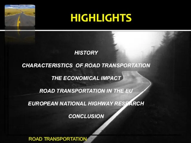 HIGHLIGHTS HISTORY CHARACTERISTICS OF ROAD TRANSPORTATION THE ECONOMICAL IMPACT ROAD TRANSPORTATION IN