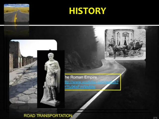 ROAD TRANSPORTATION HISTORY /15 The Roman Empire http://www.youtube.com/watch?v=Yu94sFmNwMw