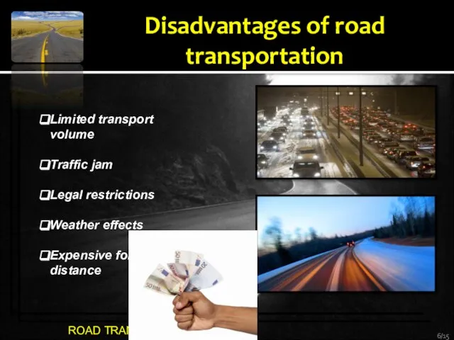 ROAD TRANSPORTATION Disadvantages of road transportation /15 Limited transport volume Traffic jam