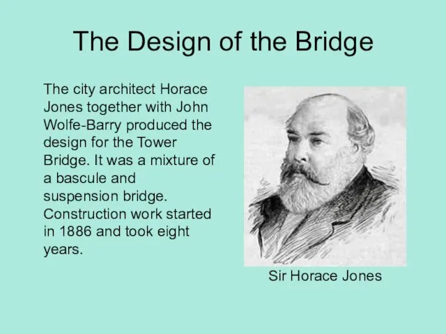 The Design of the Bridge The city architect Horace Jones together with