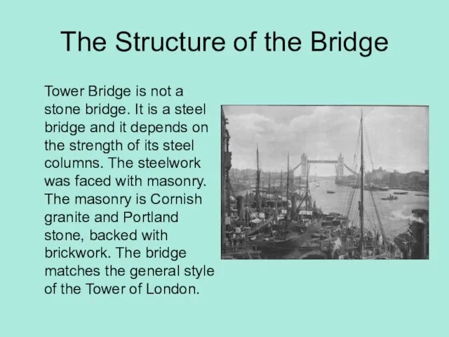 The Structure of the Bridge Tower Bridge is not a stone bridge.