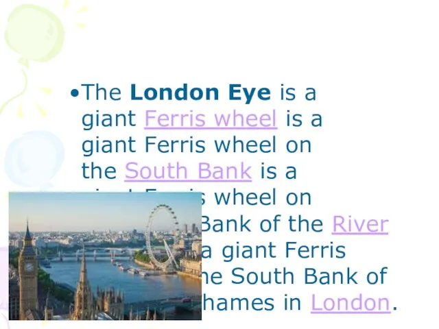 The London Eye is a giant Ferris wheel is a giant Ferris