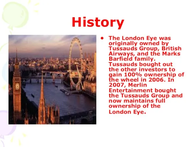 History The London Eye was originally owned by Tussauds Group, British Airways,