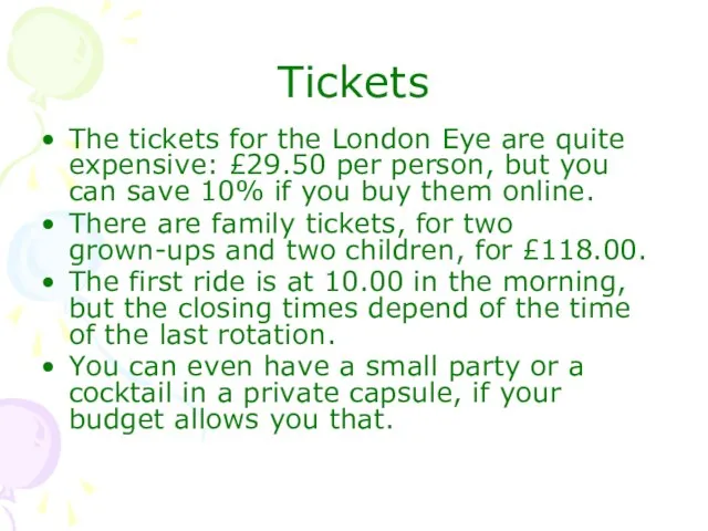 Tickets The tickets for the London Eye are quite expensive: £29.50 per