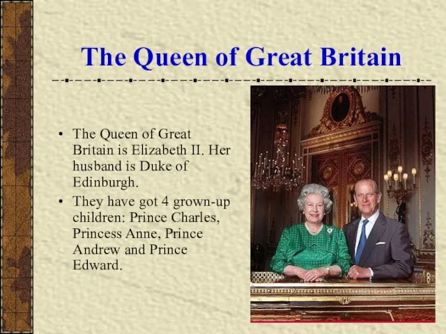 The Queen of Great Britain The Queen of Great Britain is Elizabeth
