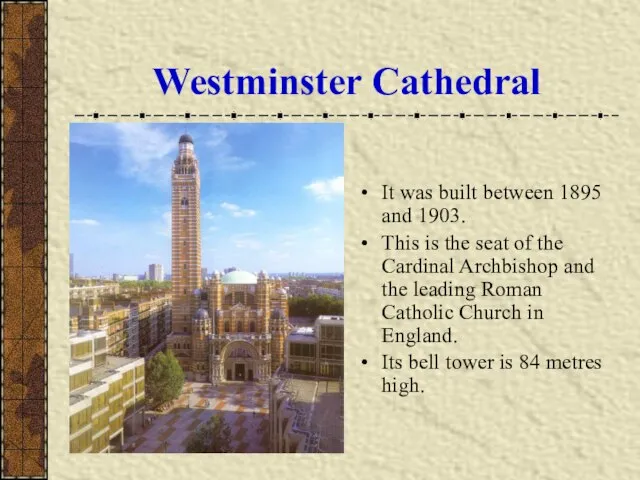 Westminster Cathedral It was built between 1895 and 1903. This is the
