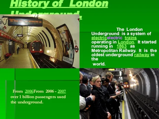 History of London Underground. The London Underground is a system of electricelectric