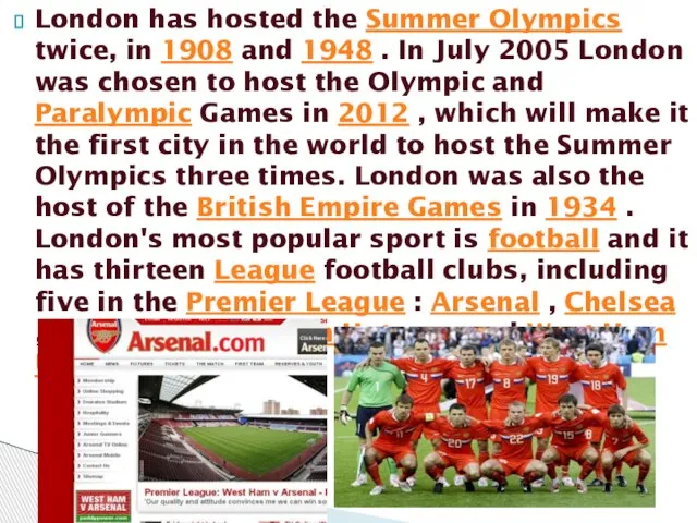 London has hosted the Summer Olympics twice, in 1908 and 1948 .