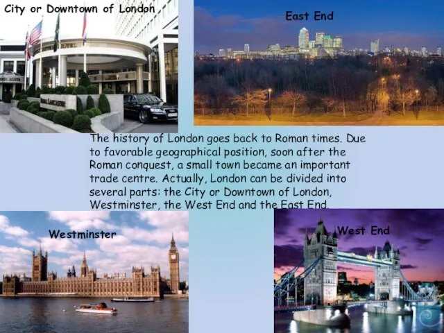 The history of London goes back to Roman times. Due to favorable