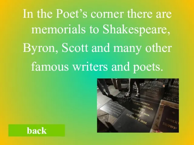 In the Poet’s corner there are memorials to Shakespeare, Byron, Scott and