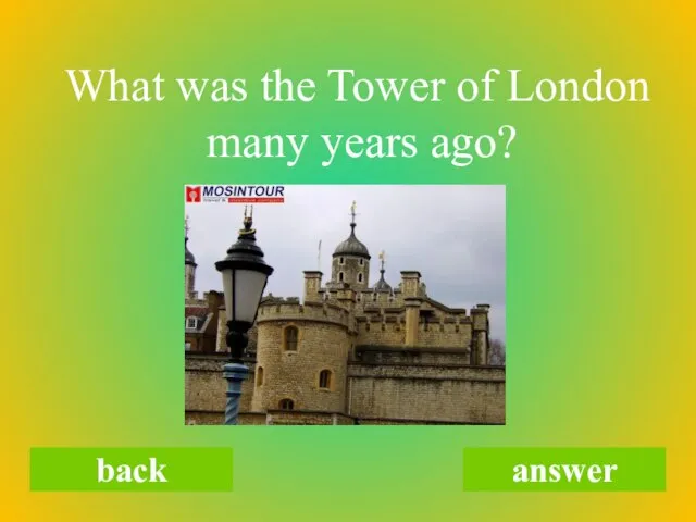 What was the Tower of London many years ago? back answer