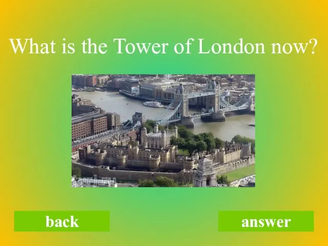 What is the Tower of London now? back answer
