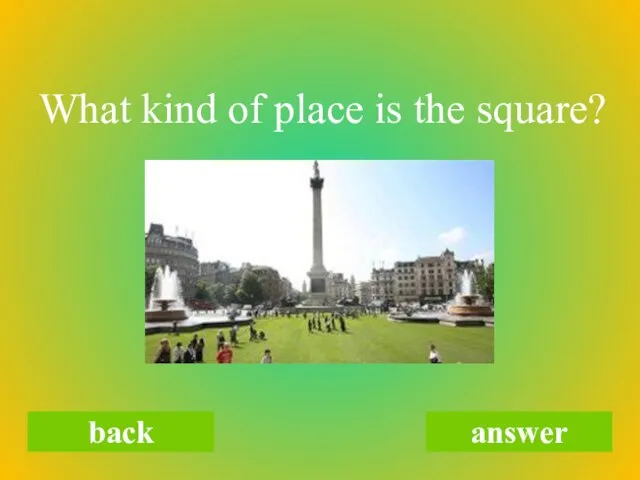 What kind of place is the square? back answer