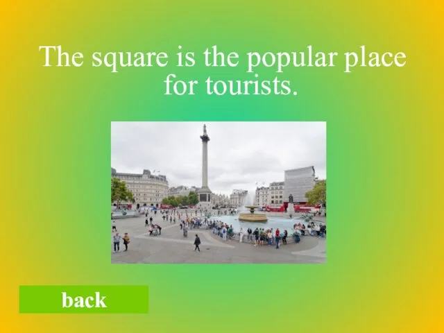 The square is the popular place for tourists. back