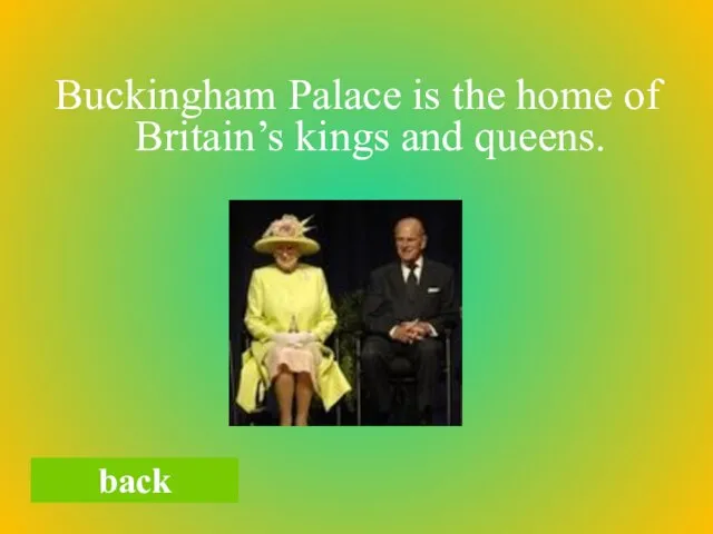 Buckingham Palace is the home of Britain’s kings and queens. back