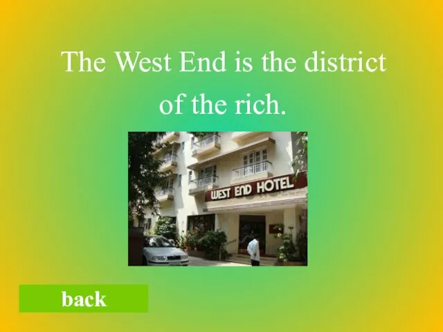 The West End is the district of the rich. back