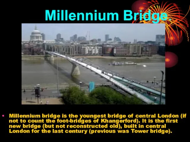 Millennium Bridge. Millennium bridge is the youngest bridge of central London (if
