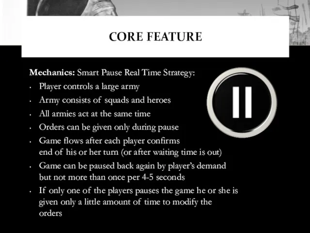 Mechanics: Smart Pause Real Time Strategy: Player controls a large army Army