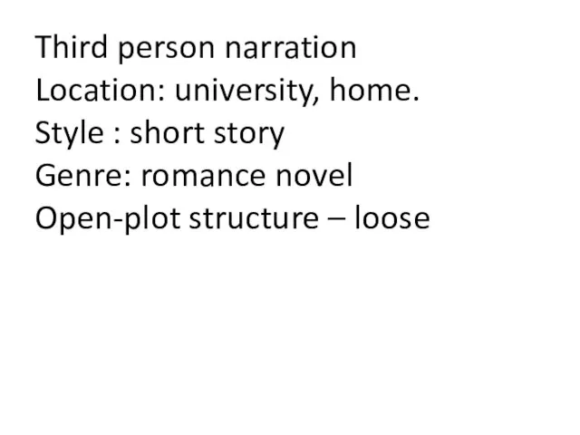 Third person narration Location: university, home. Style : short story Genre: romance