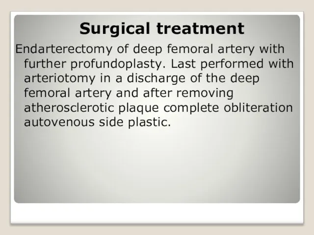 Surgical treatment Endarterectomy of deep femoral artery with further profundoplasty. Last performed