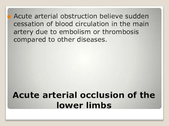 Acute arterial occlusion of the lower limbs Acute arterial obstruction believe sudden