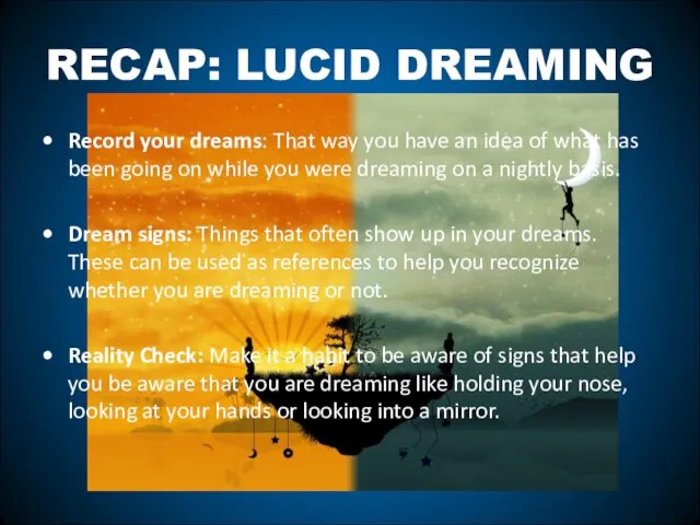 RECAP: LUCID DREAMING Record your dreams: That way you have an idea