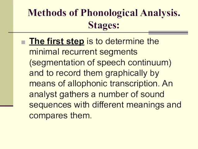 Methods of Phonological Analysis. Stages: The first step is to determine the