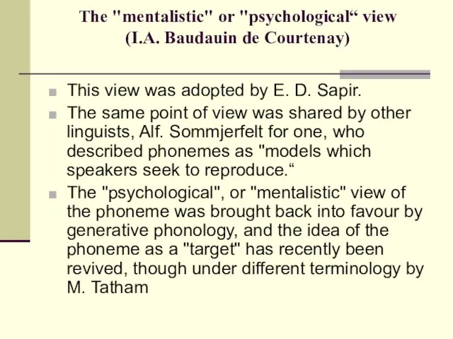 The "mentalistic" or "psychological“ view (I.A. Baudauin de Courtenay) This view was