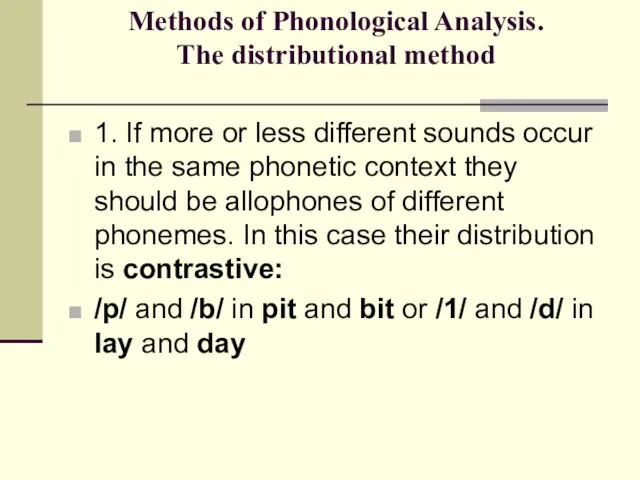 Methods of Phonological Analysis. The distributional method 1. If more or less