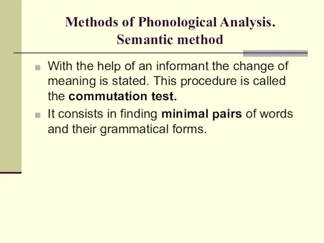 Methods of Phonological Analysis. Semantic method With the help of an informant