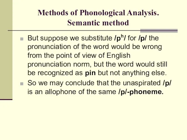 Methods of Phonological Analysis. Semantic method But suppose we substitute /ph/ for