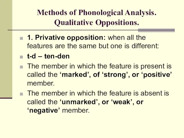 Methods of Phonological Analysis. Qualitative Oppositions. 1. Privative opposition: when all the