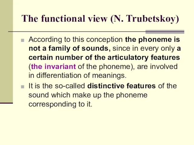 The functional view (N. Trubetskoy) According to this conception the phoneme is