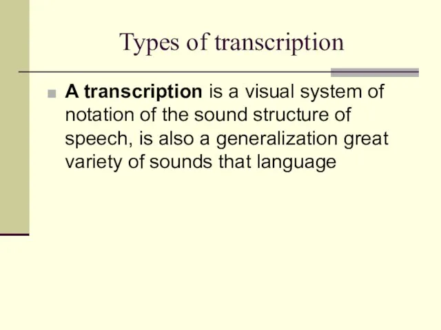 Types of transcription A transcription is a visual system of notation of